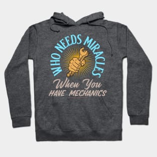 Who Needs Miracles When You Have Mechanics Hoodie